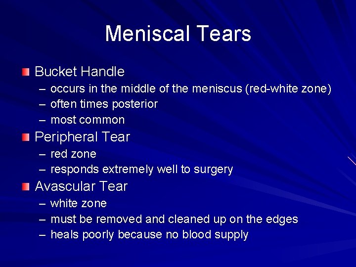 Meniscal Tears Bucket Handle – occurs in the middle of the meniscus (red-white zone)