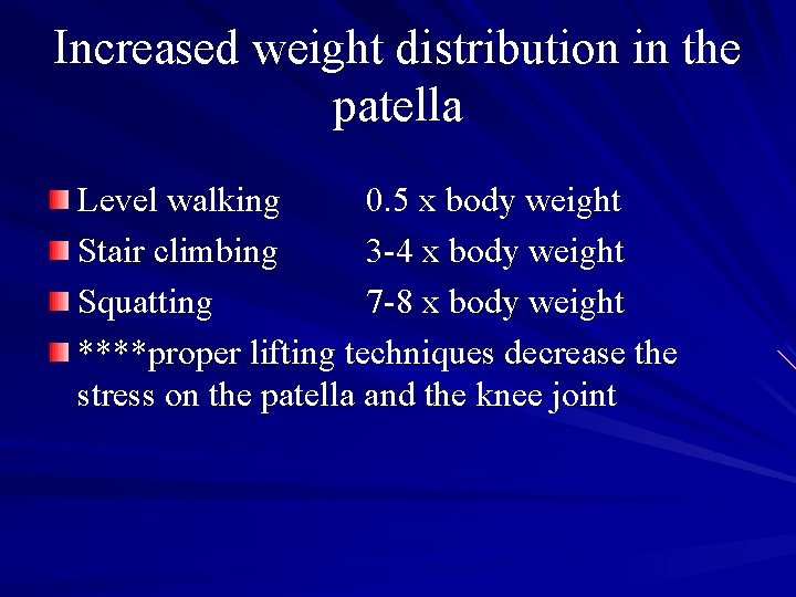 Increased weight distribution in the patella Level walking 0. 5 x body weight Stair