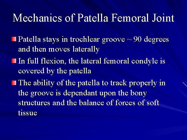 Mechanics of Patella Femoral Joint Patella stays in trochlear groove ~ 90 degrees and
