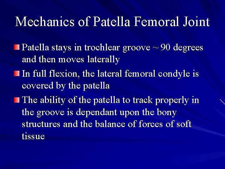 Mechanics of Patella Femoral Joint Patella stays in trochlear groove ~ 90 degrees and