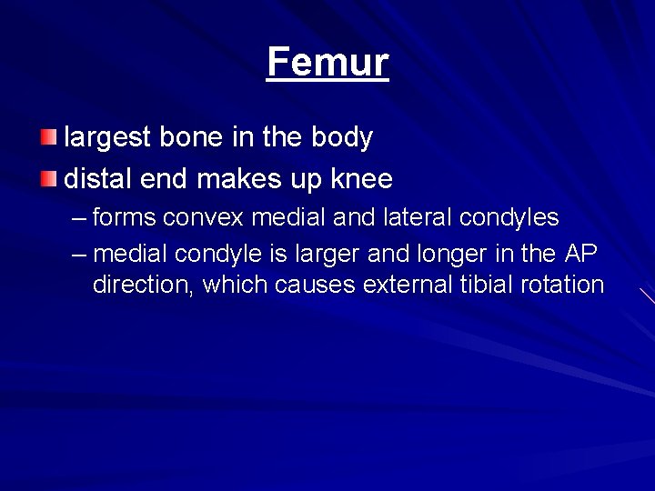Femur largest bone in the body distal end makes up knee – forms convex