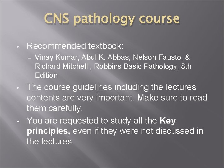 CNS pathology course • Recommended textbook: – • • Vinay Kumar, Abul K. Abbas,
