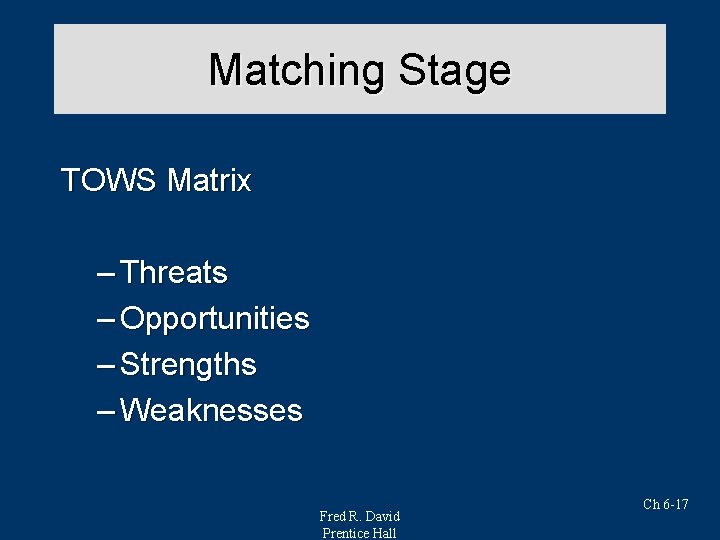 Matching Stage TOWS Matrix – Threats – Opportunities – Strengths – Weaknesses Fred R.