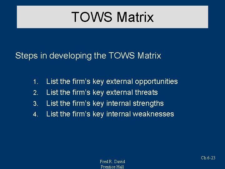 TOWS Matrix Steps in developing the TOWS Matrix 1. 2. 3. 4. List the
