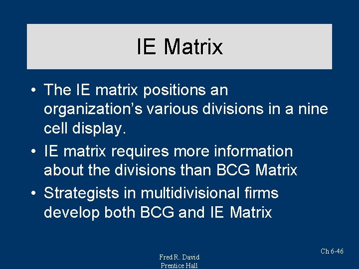 IE Matrix • The IE matrix positions an organization’s various divisions in a nine