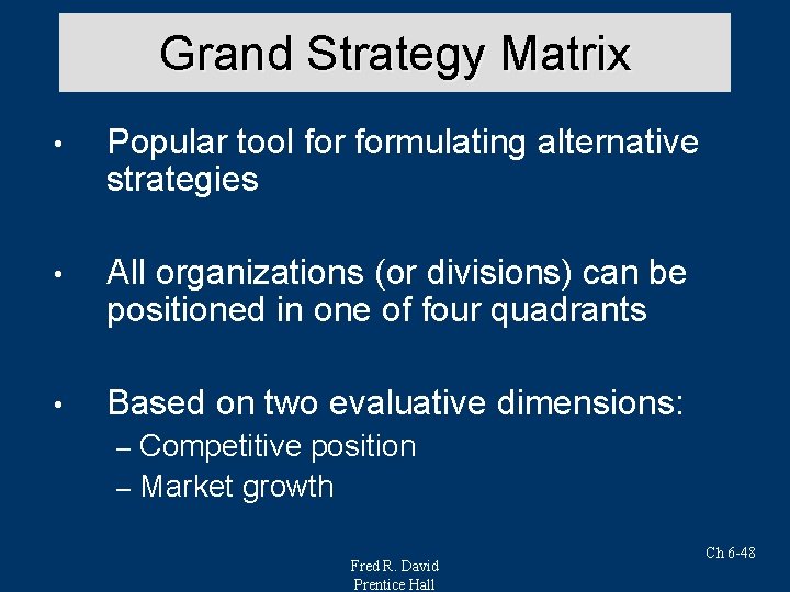 Grand Strategy Matrix • Popular tool formulating alternative strategies • All organizations (or divisions)