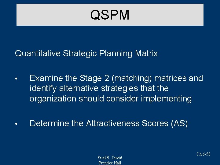 QSPM Quantitative Strategic Planning Matrix • Examine the Stage 2 (matching) matrices and identify