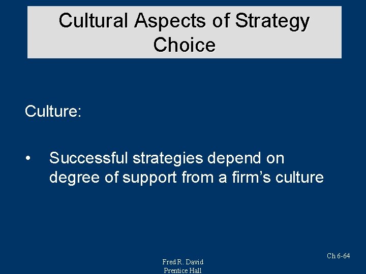 Cultural Aspects of Strategy Choice Culture: • Successful strategies depend on degree of support