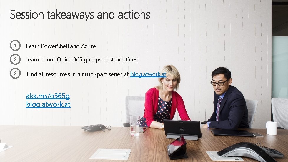 1 Learn Power. Shell and Azure 2 Learn about Office 365 groups best practices.