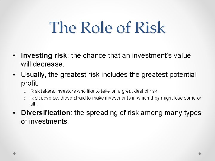 The Role of Risk • Investing risk: the chance that an investment’s value will