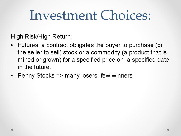 Investment Choices: High Risk/High Return: • Futures: a contract obligates the buyer to purchase