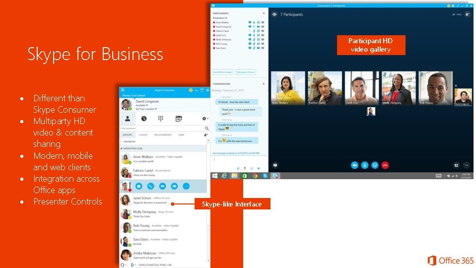 Participant HD video gallery Skype for Business Different than Skype Consumer Multiparty HD video Participant HD video gallery Skype for Business Different than Skype Consumer Multiparty HD video