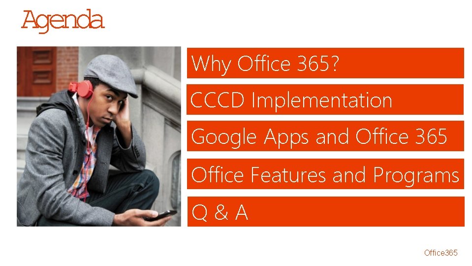 Agenda Why Office 365? CCCD Implementation Google Apps and Office 365 Office Features and Agenda Why Office 365? CCCD Implementation Google Apps and Office 365 Office Features and