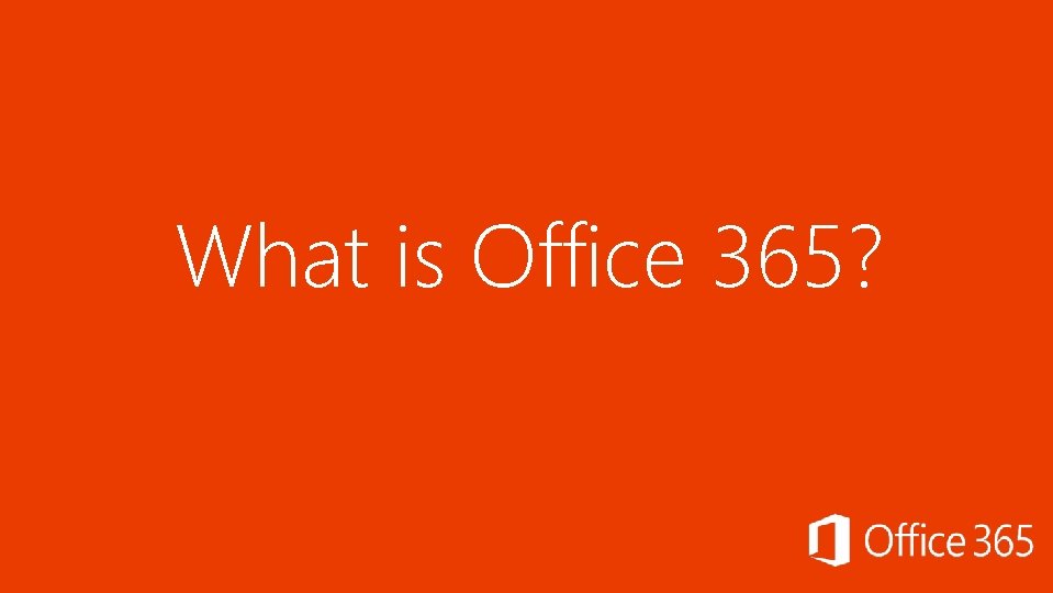 What is Office 365? What is Office 365?