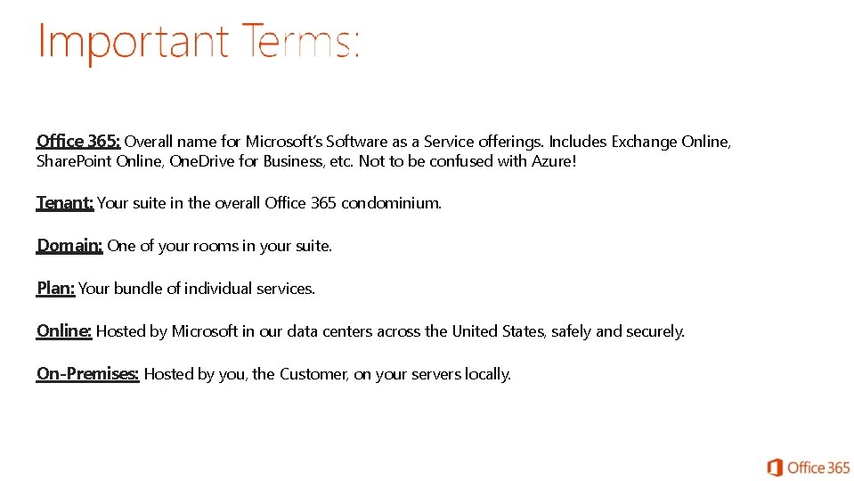 Office 365: Overall name for Microsoft’s Software as a Service offerings. Includes Exchange Online, Office 365: Overall name for Microsoft’s Software as a Service offerings. Includes Exchange Online,
