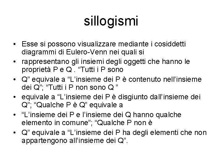 sillogismi • Esse si possono visualizzare mediante i cosiddetti diagrammi di Eulero-Venn nei quali