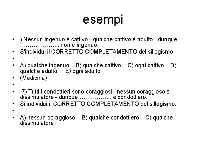 esempi • ) Nessun ingenuo è cattivo - qualche cattivo è adulto - dunque