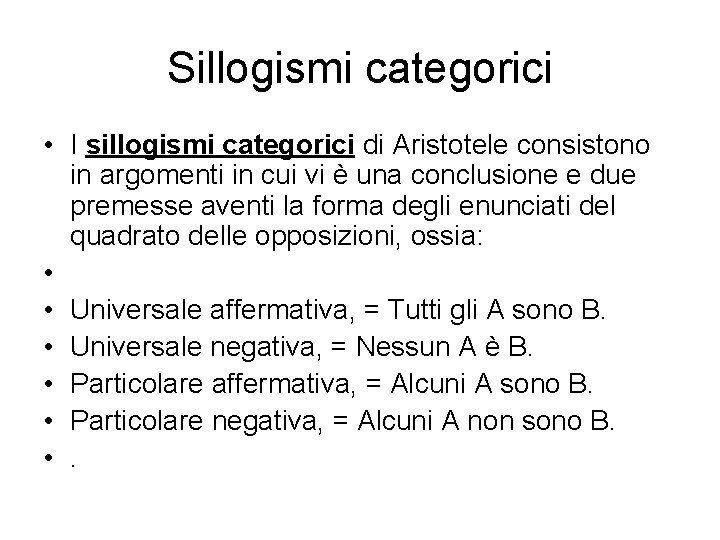 Sillogismi categorici • I sillogismi categorici di Aristotele consistono in argomenti in cui vi