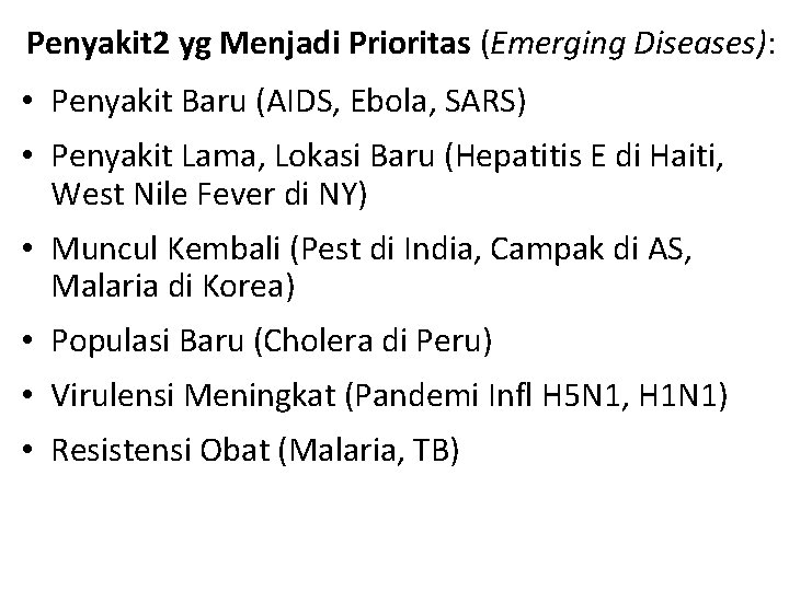 Penyakit 2 yg Menjadi Prioritas (Emerging Diseases): • Penyakit Baru (AIDS, Ebola, SARS) • Penyakit 2 yg Menjadi Prioritas (Emerging Diseases): • Penyakit Baru (AIDS, Ebola, SARS) •
