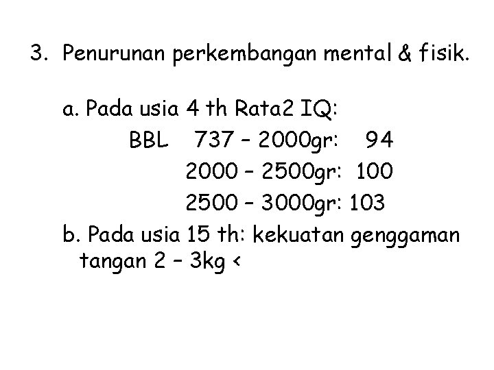 3. Penurunan perkembangan mental & fisik. a. Pada usia 4 th Rata 2 IQ: 3. Penurunan perkembangan mental & fisik. a. Pada usia 4 th Rata 2 IQ:
