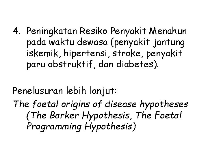 4. Peningkatan Resiko Penyakit Menahun pada waktu dewasa (penyakit jantung iskemik, hipertensi, stroke, penyakit 4. Peningkatan Resiko Penyakit Menahun pada waktu dewasa (penyakit jantung iskemik, hipertensi, stroke, penyakit