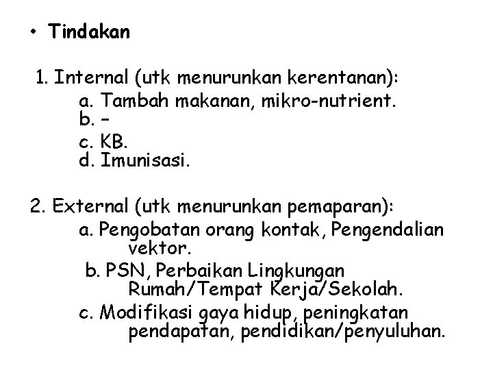 • Tindakan 1. Internal (utk menurunkan kerentanan): a. Tambah makanan, mikro-nutrient. b. – • Tindakan 1. Internal (utk menurunkan kerentanan): a. Tambah makanan, mikro-nutrient. b. –
