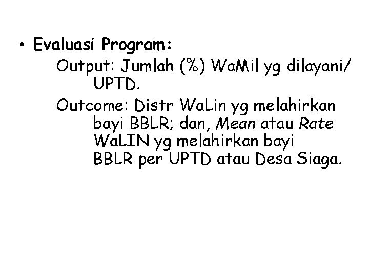 • Evaluasi Program: Output: Jumlah (%) Wa. Mil yg dilayani/ UPTD. Outcome: Distr • Evaluasi Program: Output: Jumlah (%) Wa. Mil yg dilayani/ UPTD. Outcome: Distr