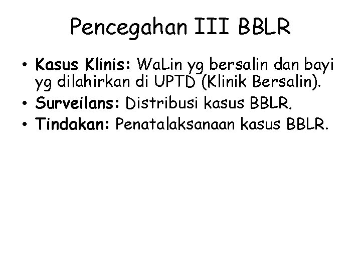 Pencegahan III BBLR • Kasus Klinis: Wa. Lin yg bersalin dan bayi yg dilahirkan Pencegahan III BBLR • Kasus Klinis: Wa. Lin yg bersalin dan bayi yg dilahirkan