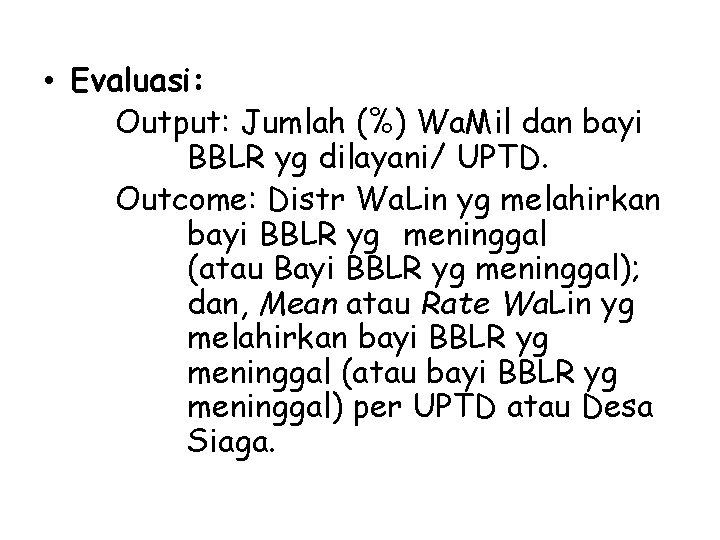 • Evaluasi: Output: Jumlah (%) Wa. Mil dan bayi BBLR yg dilayani/ UPTD. • Evaluasi: Output: Jumlah (%) Wa. Mil dan bayi BBLR yg dilayani/ UPTD.