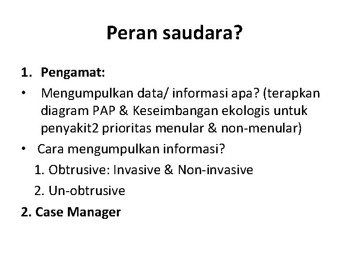 Peran saudara? 1. Pengamat: • Mengumpulkan data/ informasi apa? (terapkan diagram PAP & Keseimbangan Peran saudara? 1. Pengamat: • Mengumpulkan data/ informasi apa? (terapkan diagram PAP & Keseimbangan