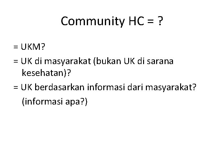 Community HC = ? = UKM? = UK di masyarakat (bukan UK di sarana Community HC = ? = UKM? = UK di masyarakat (bukan UK di sarana