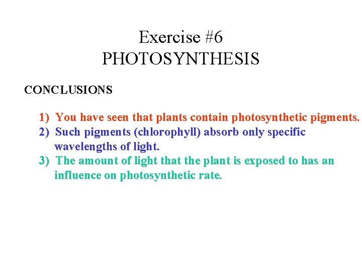 Exercise #6 PHOTOSYNTHESIS CONCLUSIONS 1) You have seen that plants contain photosynthetic pigments. 2)