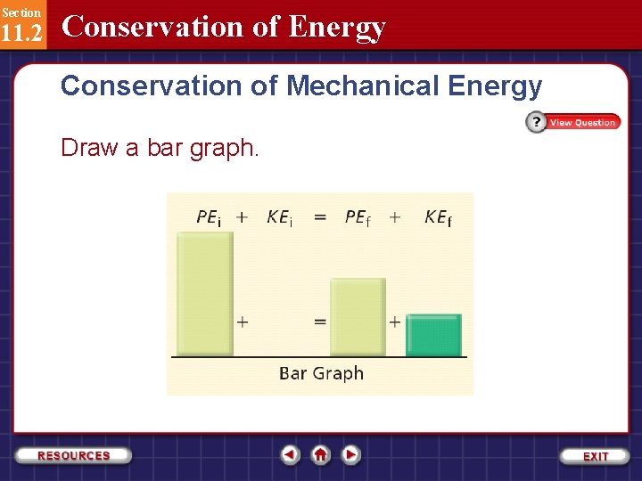 Section 11. 2 Conservation of Energy Conservation of Mechanical Energy Draw a bar graph.