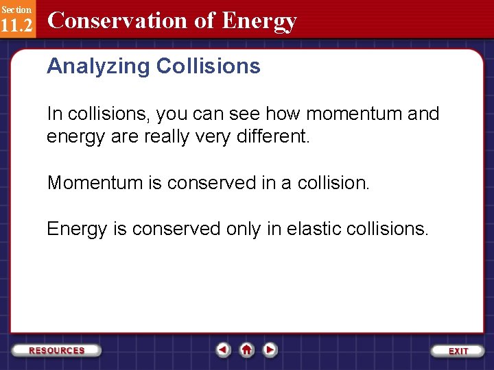 Section 11. 2 Conservation of Energy Analyzing Collisions In collisions, you can see how