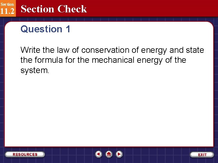 Section 11. 2 Section Check Question 1 Write the law of conservation of energy