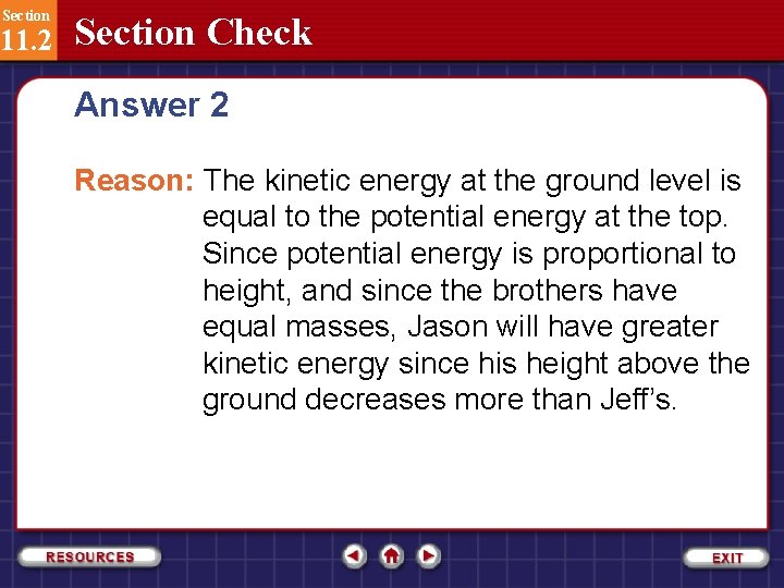 Section 11. 2 Section Check Answer 2 Reason: The kinetic energy at the ground