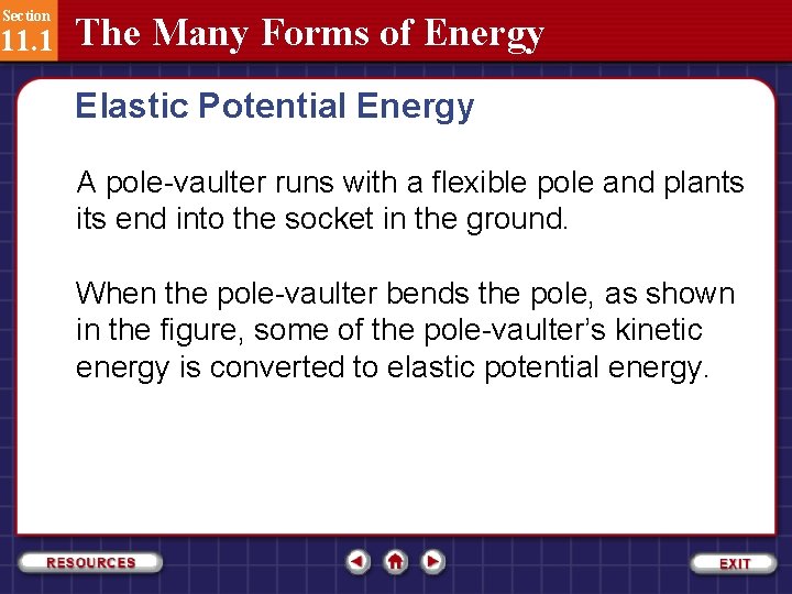 Section 11. 1 The Many Forms of Energy Elastic Potential Energy A pole-vaulter runs