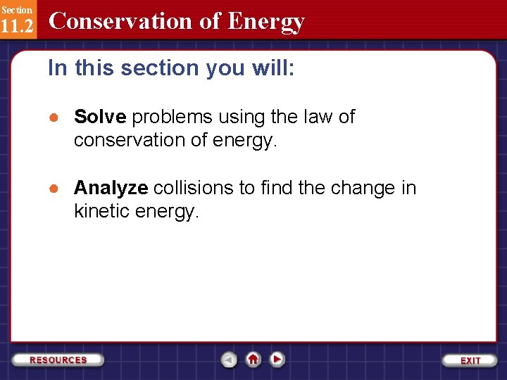 Section 11. 2 Conservation of Energy In this section you will: ● Solve problems