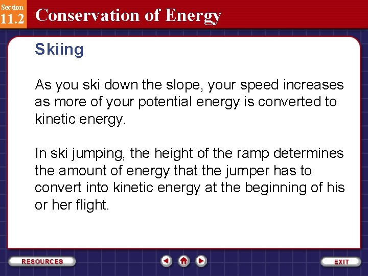 Section 11. 2 Conservation of Energy Skiing As you ski down the slope, your