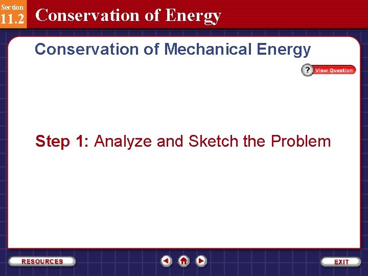 Section 11. 2 Conservation of Energy Conservation of Mechanical Energy Step 1: Analyze and