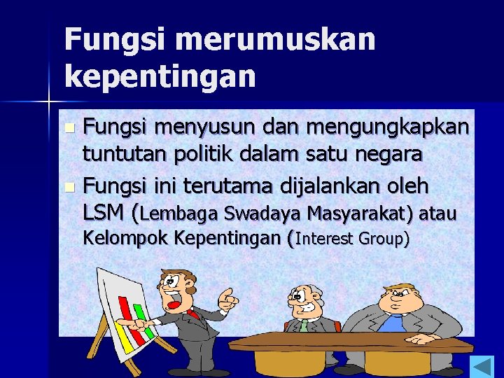 Fungsi merumuskan kepentingan Fungsi menyusun dan mengungkapkan tuntutan politik dalam satu negara n Fungsi