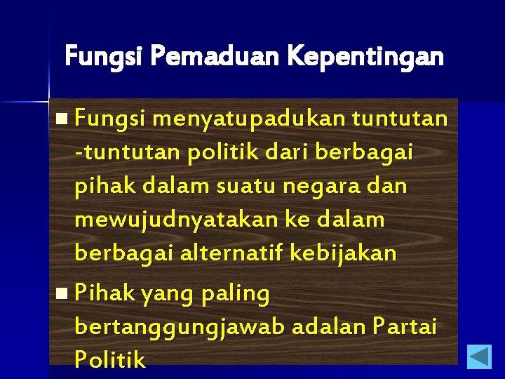 Fungsi Pemaduan Kepentingan n Fungsi menyatupadukan tuntutan -tuntutan politik dari berbagai pihak dalam suatu