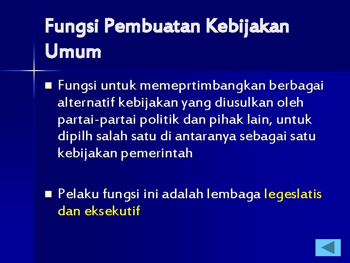 Fungsi Pembuatan Kebijakan Umum n Fungsi untuk memeprtimbangkan berbagai alternatif kebijakan yang diusulkan oleh