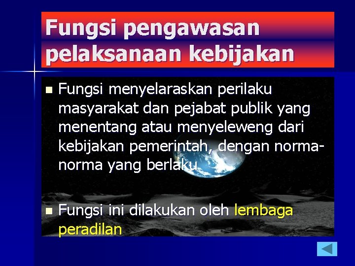 Fungsi pengawasan pelaksanaan kebijakan n Fungsi menyelaraskan perilaku masyarakat dan pejabat publik yang menentang