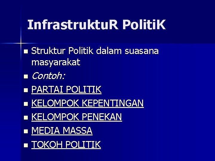 Infrastruktu. R Politi. K n n Struktur Politik dalam suasana masyarakat Contoh: PARTAI POLITIK