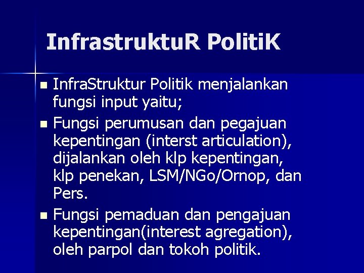 Infrastruktu. R Politi. K Infra. Struktur Politik menjalankan fungsi input yaitu; n Fungsi perumusan