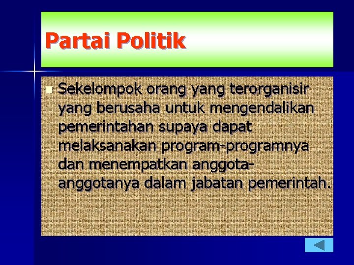 Partai Politik n Sekelompok orang yang terorganisir yang berusaha untuk mengendalikan pemerintahan supaya dapat