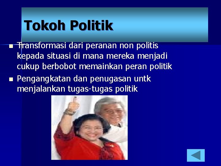 Tokoh Politik n n Transformasi dari peranan non politis kepada situasi di mana mereka