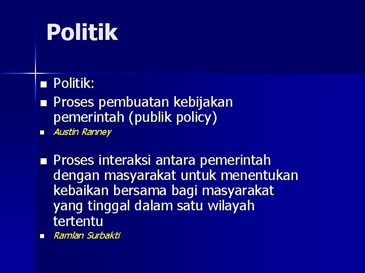 Politik n n n Politik: Proses pembuatan kebijakan pemerintah (publik policy) Austin Ranney Proses