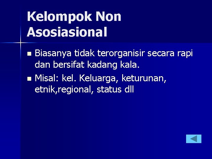 Kelompok Non Asosiasional Biasanya tidak terorganisir secara rapi dan bersifat kadang kala. n Misal: